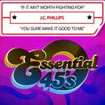 cover: Jc Phillips - If It Ain't Worth Fighting For/You Sure Make It Good To Me