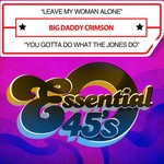 cover: Big Daddy Crimson - Leave My Woman Alone/You Gotta Do What The Jones Do