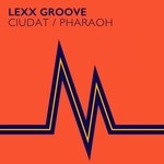 cover: Lexx Groove - Ciudat/Pharaoh