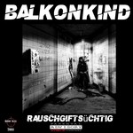 cover: Balkonkind - Rauschgiftsuechtig