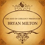 cover: Bryan Milton - The Best Of Chillout Producer Bryan Milton