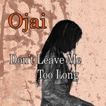 cover: Ojai - Don't Leave Me Too Long