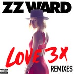 cover: Zz Ward - LOVE 3X Remixes (Explicit)