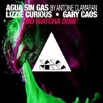 cover: Agua Sin Gas|Gary Caos|Lizzie Curious - Do Watcha Doin'