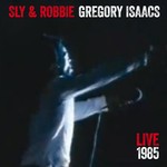 cover: Isaacs, Gregory|Sly - Sly & Robbie Live 85