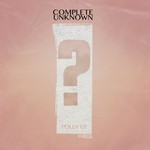 cover: Complete Unknown - Polly EP