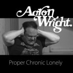 cover: Aaron Wright - Proper Chronic Lonely