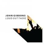 cover: John Gibbons - Loud Out There