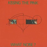 cover: Kissing The Pink - What Noise?