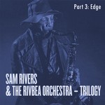 cover: Rivers, Sam|The Rivbea Orchestra - Edge: Trilogy Part 3