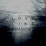 cover: The Harrow - Love Like Shadows