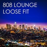 cover: 808 Lounge - Loose Fit