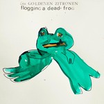 cover: Die Goldenen Zitronen - Flogging A Dead Frog