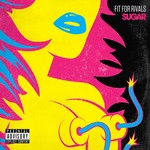 cover: Fit For Rivals - Sugar (Explicit)