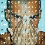 cover: Arnold Jarvis - Just Say It