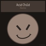 cover: Acid Child - Atomic