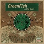 cover: Greenfish - Is That Real