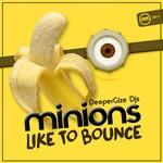 cover: Deepergize Djs - Minions Like To Bounce