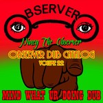 cover: Niney The Observer - Observer Dub Catalog Vol 22: Mind What Ur Doing Dub