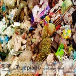 cover: Truepiano - Garbage Food