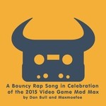 cover: Dan Bull - A Bouncy Rap Song In Celebration Of The 2015 Video Game Mad Max