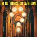 cover: The Butterscotch Cathedral - The Butterscotch Cathedral