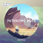 cover: Abakus - The Archives Vol 3: Futurisms Deux