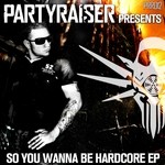 cover: Drokz|F Noize|Joey Riot|Madnezz|Para Italia|Partyraiser|Scrape Face|Sjammienators|System Overload|The Rhino - So You Wanna Be Hardcore