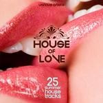 cover: Various - House Of Love: 25 Summer House Tracks