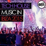 cover: Various - Tech House Music In Ibiza 2015