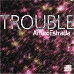 cover: Arturo Estrada - Trouble