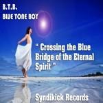 cover: Btb Blue Tone Boy - Crossing The Blue Bridge Of The Eternal Spirit