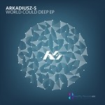 cover: Arkadiusz S - The World Could Deep EP