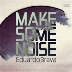 cover: Eduardo Brava - Make Some Noise