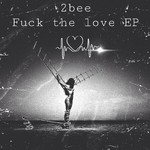 cover: 2bee - Fuck The Love EP