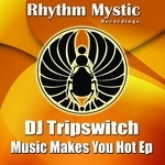 cover: Dj Tripswitch - Music Makes You Hot