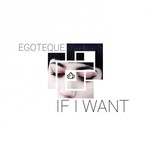 cover: Egoteque - If I Want