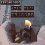 cover: Acid Daze - Trigger