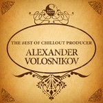 cover: Alexander Volosnikov - The Best Of Chillout Producer: Alexander Volosnikov