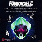 cover: Funkadelic|Kendrick Lamar - Ain't That Funkin' Kinda Hard On You? (remixes)