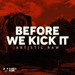 cover: Artistic Raw - Before We Kick It