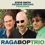 cover: George Brooks|Prasanna|Smith, Steve - Raga Bop Trio