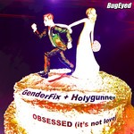 cover: Holygunner Genderfix - Obsessed (It's Not Love)