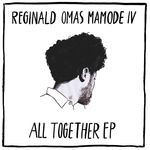 cover: Reginald Omas Mamode Iv - All Together EP