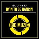 cover: Squirt D - Dyin To Be Dancin