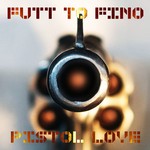 cover: Futt To Fino - Pistol Love