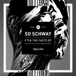 cover: So Schway - F*ck The Facts EP