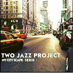 cover: Two Jazz Project - NY CITY SCAPE SERIE 1