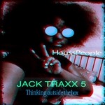 cover: 2housspeople - Jack Traxx 5 (Thinking Outside The Box)