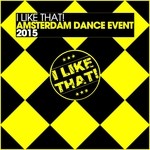 cover: Various - I Like That! Amsterdam Dance Event 2015